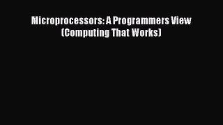 Read Microprocessors: A Programmers View (Computing That Works) Ebook Online