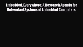 Read Embedded Everywhere: A Research Agenda for Networked Systems of Embedded Computers PDF