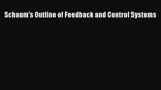 Read Schaum's Outline of Feedback and Control Systems Ebook Free