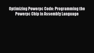 Read Optimizing Powerpc Code: Programming the Powerpc Chip in Assembly Language Ebook Free