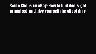 Read Santa Shops on eBay: How to find deals get organized and give yourself the gift of time