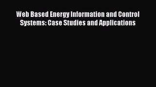 Read Web Based Energy Information and Control Systems: Case Studies and Applications Ebook