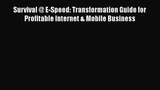 Read Survival @ E-Speed: Transformation Guide for Profitable Internet & Mobile Business Ebook