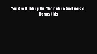 Read You Are Bidding On: The Online Auctions of Hermskids Ebook Free