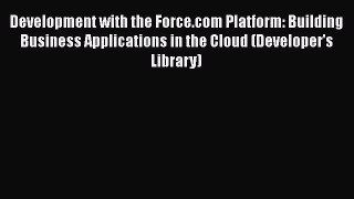 Read Development with the Force.com Platform: Building Business Applications in the Cloud (Developer's