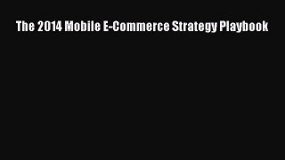 Read The 2014 Mobile E-Commerce Strategy Playbook Ebook Free