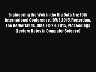[PDF] Engineering the Web in the Big Data Era: 15th International Conference ICWE 2015 Rotterdam