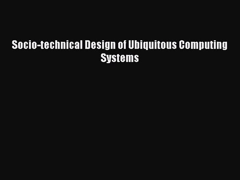 [PDF] Socio-technical Design of Ubiquitous Computing Systems [Download] Online