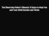 [PDF] The Divorcing Father's Manual: 8 Steps to Help You and Your Child Survive and Thrive