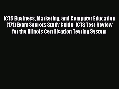 Read ICTS Business Marketing and Computer Education (171) Exam Secrets Study Guide: ICTS Test