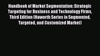Read Handbook of Market Segmentation: Strategic Targeting for Business and Technology Firms
