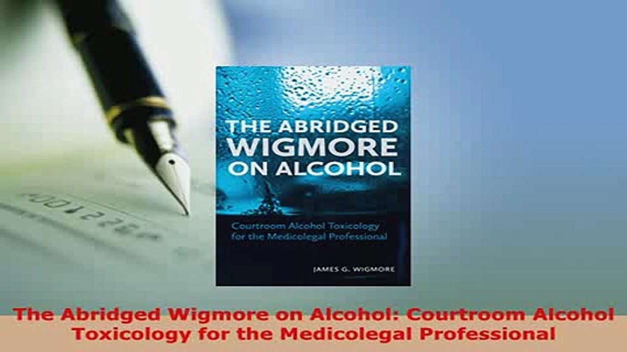 PDF  The Abridged Wigmore on Alcohol Courtroom Alcohol Toxicology for the Medicolegal  Read Online