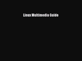 Read Linux Multimedia Guide Ebook Free