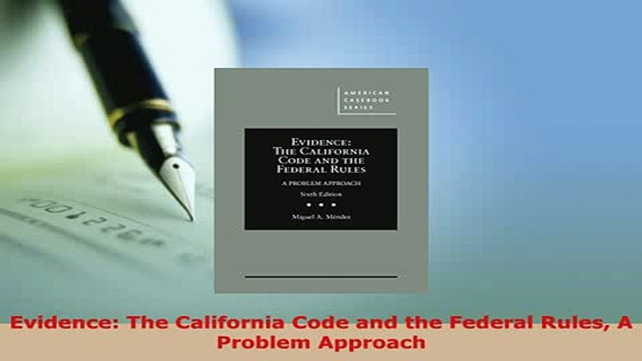 PDF  Evidence The California Code and the Federal Rules A Problem Approach  EBook