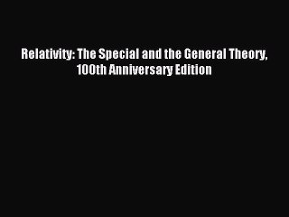 [Download] Relativity: The Special and the General Theory 100th Anniversary Edition Read Online