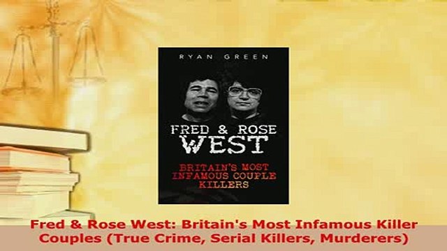 PDF Fred Rose West Britains Most Infamous Killer Couples True Crime Serial Killers Read Online