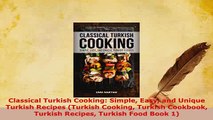PDF  Classical Turkish Cooking Simple Easy and Unique Turkish Recipes Turkish Cooking Turkish Read Online