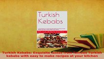 PDF  Turkish Kebabs Exquisite tastes from famous Turkish kebabs with easy to make recipes at PDF Full Ebook