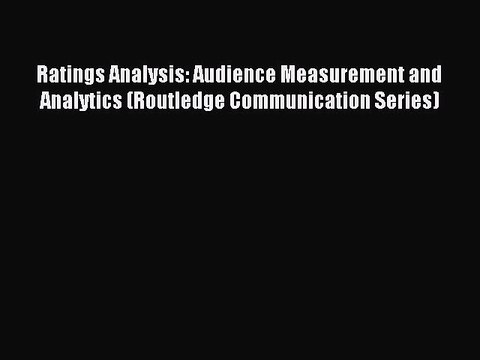 Read Ratings Analysis: Audience Measurement and Analytics (Routledge Communication Series)