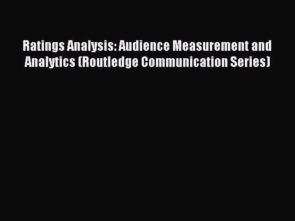 Read Ratings Analysis: Audience Measurement and Analytics (Routledge Communication Series)