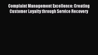 Read Complaint Management Excellence: Creating Customer Loyalty through Service Recovery Ebook