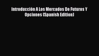 Download Introducción A Los Mercados De Futuros Y Opciones (Spanish Edition) PDF Online