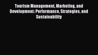 Read Tourism Management Marketing and Development: Performance Strategies and Sustainability