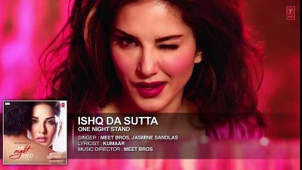 ISHQ DA SUTTA Full Song - ONE NIGHT STAND - Sunny Leone, Tanuj Virwani - Meet Bros, Jasmine Sandla