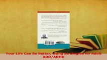 Read  Your Life Can Be Better Using Strategies for Adult ADDADHD Ebook Free