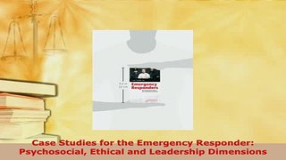 Download  Case Studies for the Emergency Responder Psychosocial Ethical and Leadership Dimensions PDF Book Free