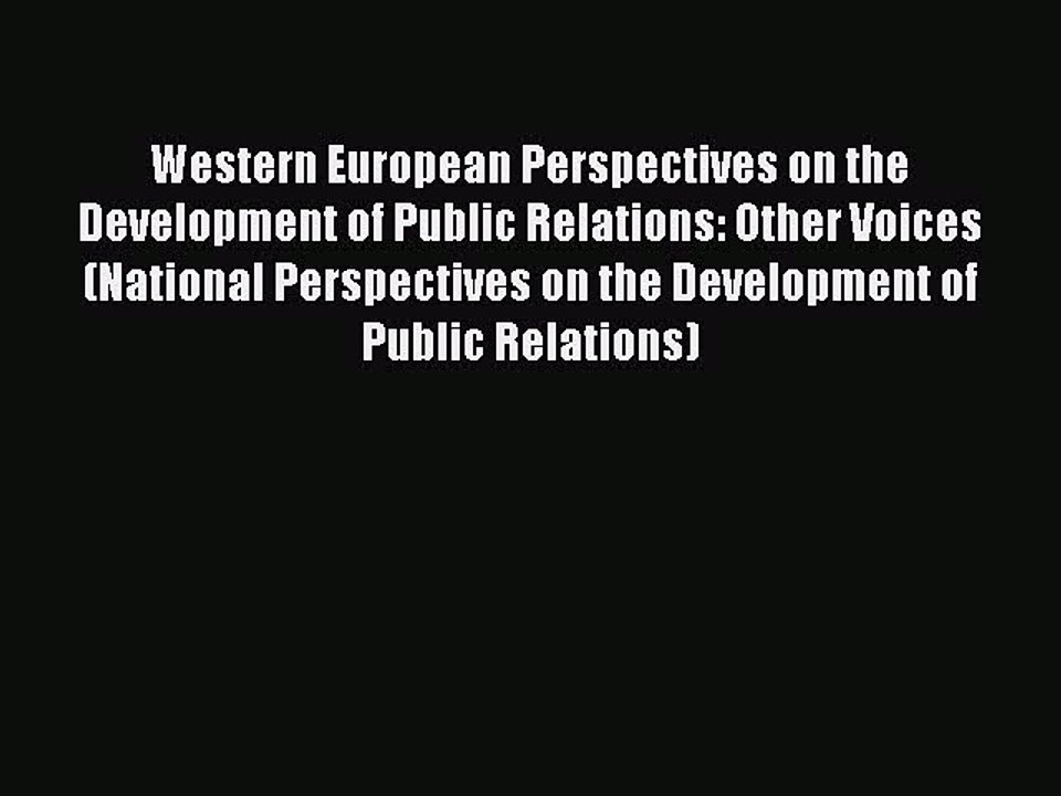 Read Western European Perspectives on the Development of Public Relations: Other Voices (National