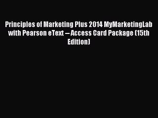 Read Principles of Marketing Plus 2014 MyMarketingLab with Pearson eText -- Access Card Package