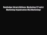 Read Routledge Library Editions: Marketing (27 vols): Marketing Organisation (RLE Marketing)