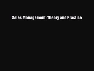 Read Sales Management: Theory and Practice Ebook Free