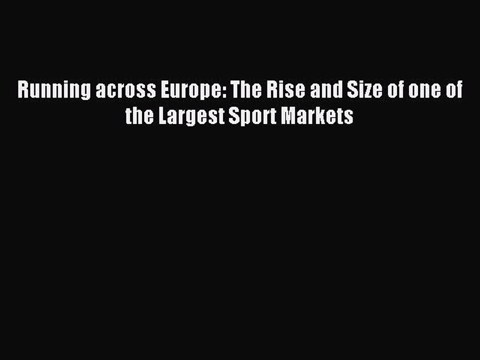 Download Running across Europe: The Rise and Size of one of the Largest Sport Markets Ebook