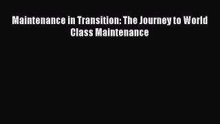 Read Maintenance in Transition: The Journey to World Class Maintenance Ebook Free