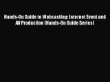 Download Hands-On Guide to Webcasting: Internet Event and AV Production (Hands-On Guide Series)