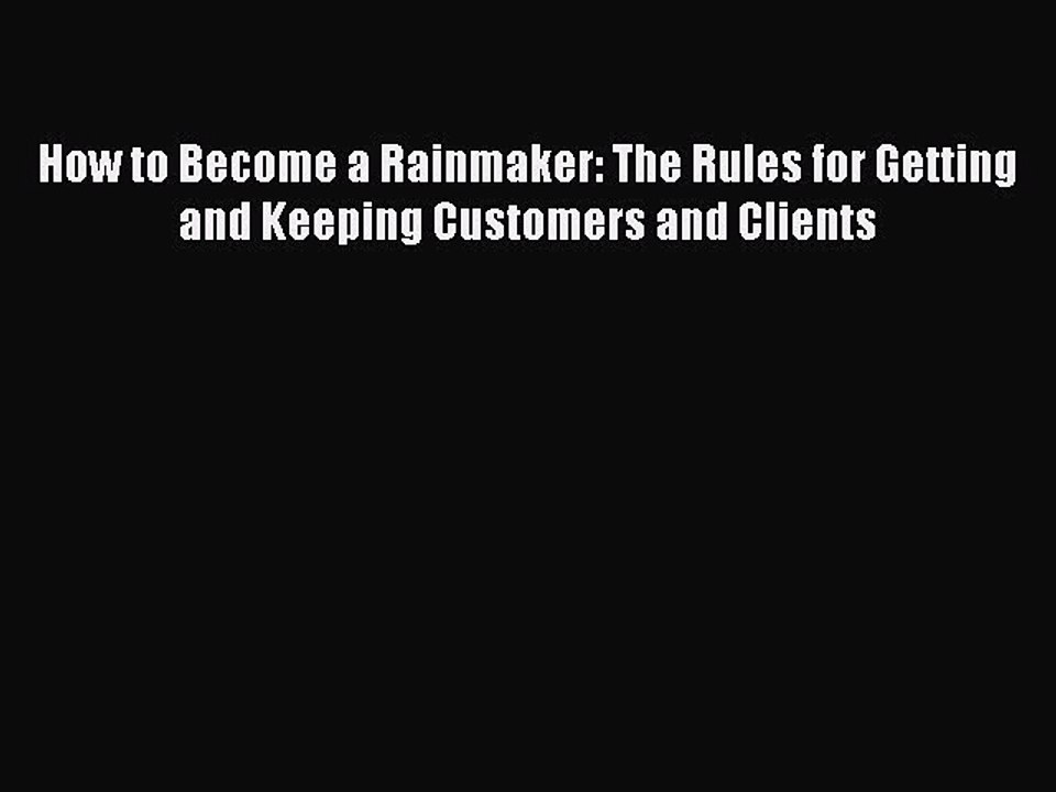 Read How to Become a Rainmaker: The Rules for Getting and Keeping Customers and Clients Ebook