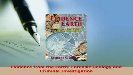 Download  Evidence from the Earth Forensic Geology and Criminal Investigation  Read Online