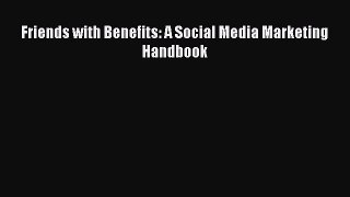 Read Friends with Benefits: A Social Media Marketing Handbook Ebook Free