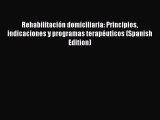 [Download] Rehabilitación domiciliaria: Principios indicaciones y programas terapéuticos (Spanish