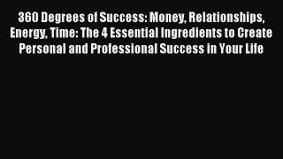 Download 360 Degrees of Success: Money Relationships Energy Time: The 4 Essential Ingredients