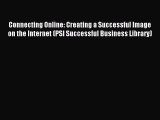 Read Connecting Online: Creating a Successful Image on the Internet (PSI Successful Business