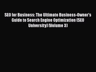 Read SEO for Business: The Ultimate Business-Owner's Guide to Search Engine Optimization (SEO