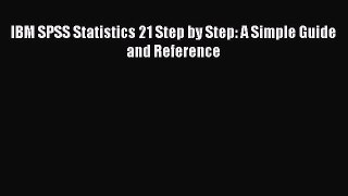 Read IBM SPSS Statistics 21 Step by Step: A Simple Guide and Reference Ebook Free