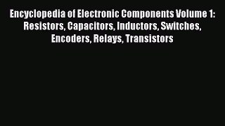 Read Encyclopedia of Electronic Components Volume 1: Resistors Capacitors Inductors Switches