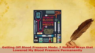 Read  Getting Off Blood Pressure Meds 7 Natural Ways that Lowered My Blood Pressure Permanently Ebook Free