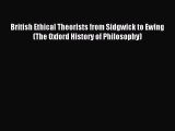 [Read PDF] British Ethical Theorists from Sidgwick to Ewing (The Oxford History of Philosophy)