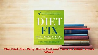 Read  The Diet Fix Why Diets Fail and How to Make Yours Work Ebook Free