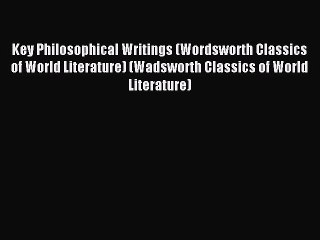 [Read PDF] Key Philosophical Writings (Wordsworth Classics of World Literature) (Wadsworth